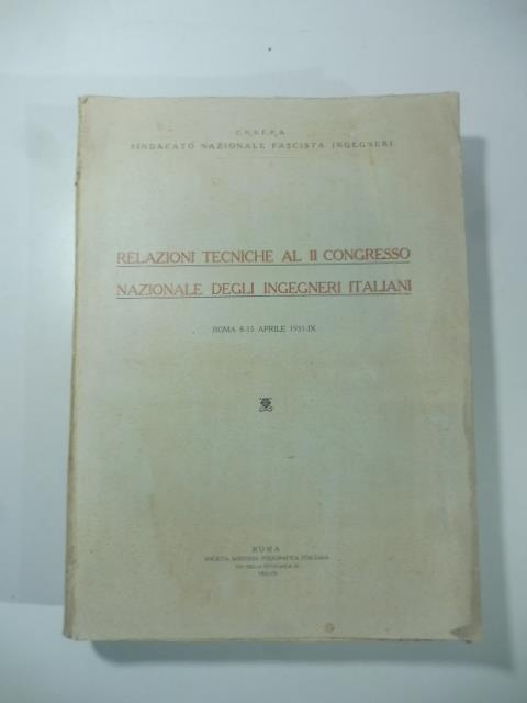 Relazioni Tecniche al II congresso Nazionale degli Ingegneri Italiani. Roma 8-15 aprile 1931 - copertina