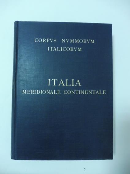 Corpus Nummorum Italicorum Primo tentativo di un catalogo generale delle monete medievali e moderne... Volume XVIII. Italia meridionale Continentale (Zecche minori) - copertina