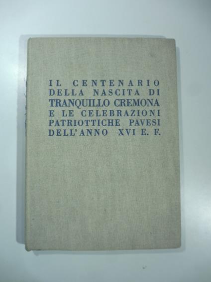 Il centenario della nascita di Tranquillo Cremona e le celebrazioni patriottiche pavesi dell'anno XVI - copertina