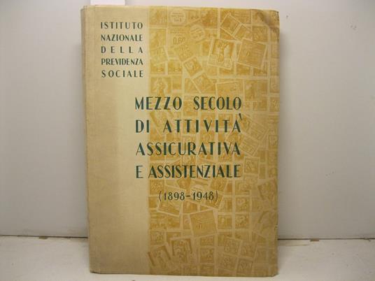 Istituto nazionale della previdenza sociale. Mezzo secolo di attivita' assicurativa e assistenziale. (1898 - 1948) - copertina