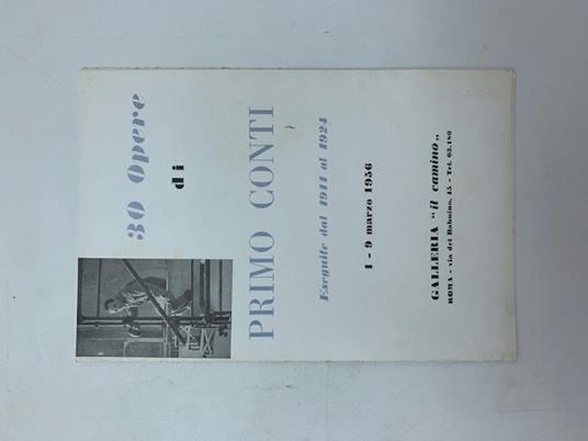 30 opere di Primo Conti eseguite dal 1911 al 1924. Galleria Il Camino, Roma (pieghevole) - copertina