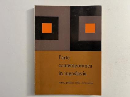 L' arte contemporanea in Jugoslavia. Roma, Palazzo delle Esposizioni - copertina