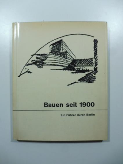 Bauen seit 1900. Ein Fuhrer durch Berlin - copertina