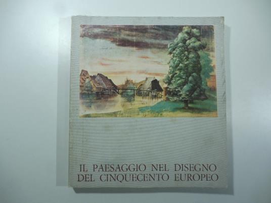 Il paesaggio nel disegno del cinquecento europeo - copertina