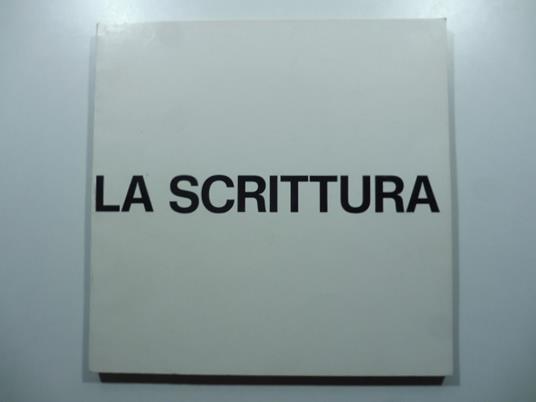 La scrittura. Mostra itinerante. Galleria Seconda Scala, Roma Studio Sant'Andrea, Milano Unimedia, Genova - copertina