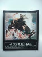 Anold Bocklin e la cultura artistica in Toscana. Hans Von Mare'es, Adolf Von Hildembrand, Max Klinger, Karl Stauffer - Bern, Albert Welti