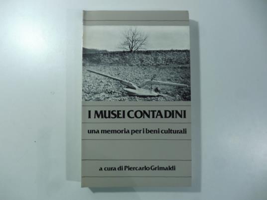 I musei contadini. Una memoria per i beni culturali a cura di Piercarlo Grimaldi - copertina