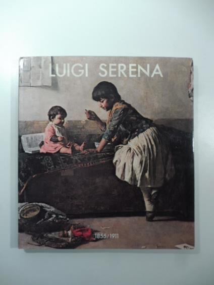 Luigi Serena 1855-1911. Catalogo delle mostre di Montebelluna e Treviso - copertina