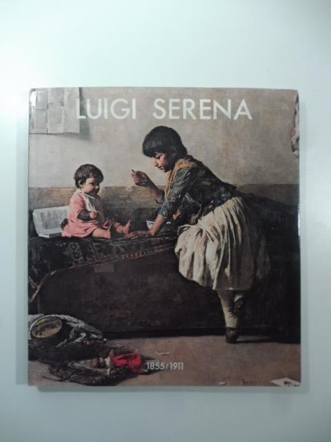 Luigi Serena 1855-1911. Catalogo delle mostre di Montebelluna e Treviso - copertina