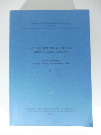 Gli archivi per la storia dell'alimentazione - Atti del convegno Potenza - Matera, 5-8 settembre 1988 - copertina
