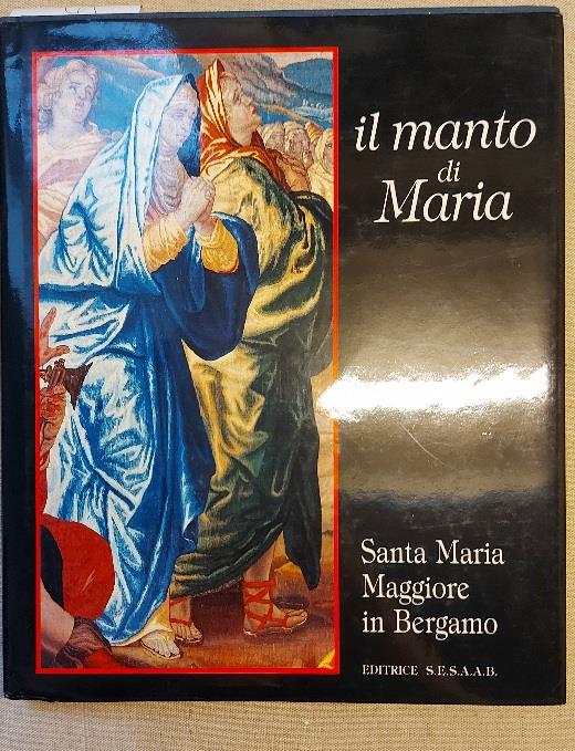il manto di Maria. Arte e ornamento in Santa Maria Maggiore in Bergamo - copertina