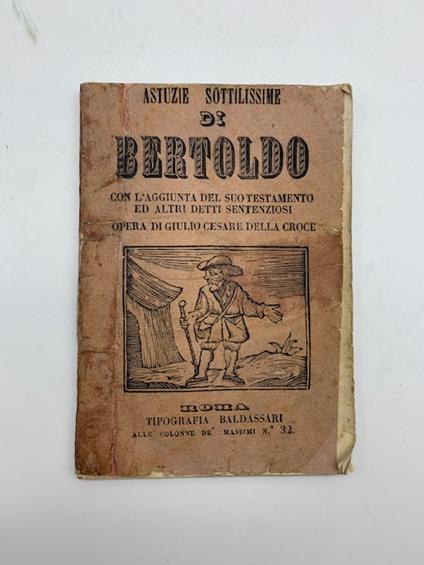 Astuzie sottilissime di Bertoldo. Dove si scorge un villano accorto e sagace che dopo varj e strani accidenti ... vien fatto uomo di corte con l'aggiunta del suo testamento.. - G. Cesare Croce - copertina