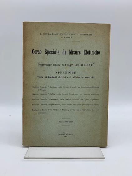 Corso speciale di misure elettriche. Conferenze. Appendice. Visite di impianti elettrici e di officine in servizio - Carlo Montù - copertina
