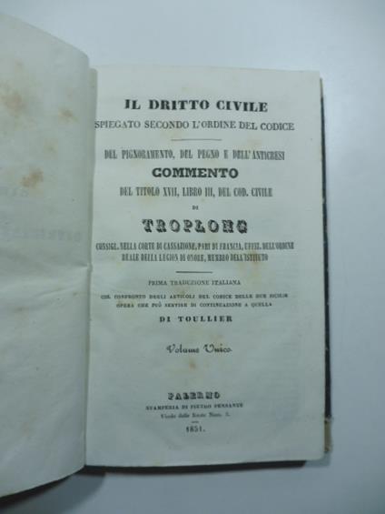 Il diritto civile spiegato secondo l'ordine del codice del pignoramento del pegno, e dell'anticresi comento del titolo XVII libro III del Codice Civile di Troplong - Raymond-Théodore Troplong - copertina