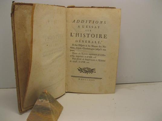 Additions a l'essay sur l'histoire generale et sur l'esprit & les moueurs des nations depuis Charlemagne jusqu'a' nos jours tire'es de l'edition augmente'e de 1761-1763 imprime'e en VIII vol. pour servir de supplement a' l'Edition de 1756 en VII vol - copertina