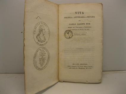 Vita politica, letteraria e privata di Carlo Jacopo Fox membro del Parlamento d'Inghilterra e segretario di Stato. Traduzione italiana - copertina