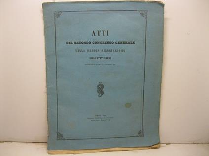 ATTI DEL SECONDO CONGRESSO GENERALE DELLA MEDICA ASSOCIAZIONE degli Stati Sardi. Convocato in Genova l'11 ottobre 1852 - copertina