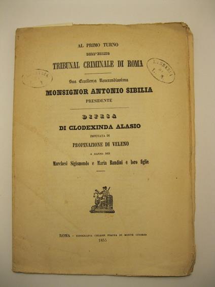 Al primo turno dell'esimio tribunal criminale di Roma. Sua ecc. tev. Monsignor Antonio Sibilia presidente. Difesa di Clodexinda Aloasio imputata di propinazione di veleno a danno del Marchese Sigismondo e Maria Bandini e loro figlie - copertina