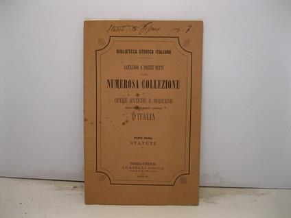Catalogo a prezzi netti di una numerosa collezione di opere antiche e moderne relative alla storia generale e particolare d'Italia. Parte prima. Statuti - copertina