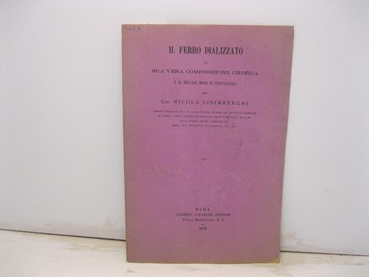 Il ferro dializzato e la sua vera composizione chimica e il miglior modo di prepararlo pel cav. Nicola Sinimberghi - copertina