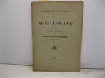 Agro Romano. Relazione monografica della zona soggetta alla legge sulla bonificazione agraria. 8 luglio 1883