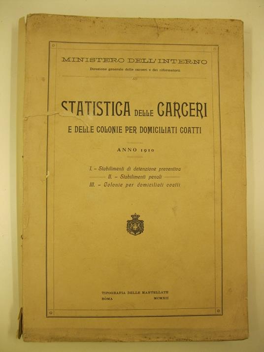 Statistica delle carceri e delle colonie per domiciliati coatti. Anno 1910. I. Stabilimenti di detenzione preventiva. II. Stabilimenti penali. III. Colonie per domiciliati coatti - copertina