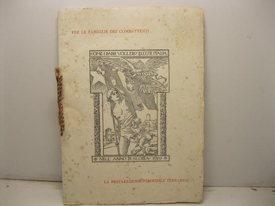 Per le famiglie dei combattenti. Come i padri vollero eccoti, Italia. Nell'anno di gloria 1919. La preparazione femminile ferrarese - copertina