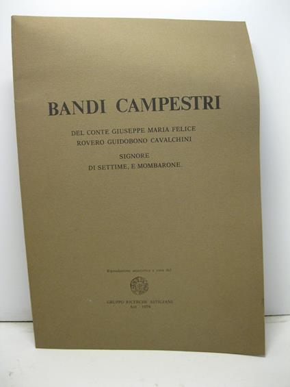 Bandi campestri del conte Giuseppe Maria Felice Rovero Guidobono Cavalchini signore di Settime e Mombarone. Riproduzione anastatica a cura del Gruppo ricerche astigiane - copertina
