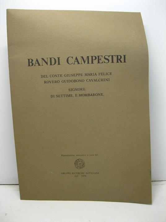 Bandi campestri del conte Giuseppe Maria Felice Rovero Guidobono Cavalchini signore di Settime e Mombarone. Riproduzione anastatica a cura del Gruppo ricerche astigiane - copertina