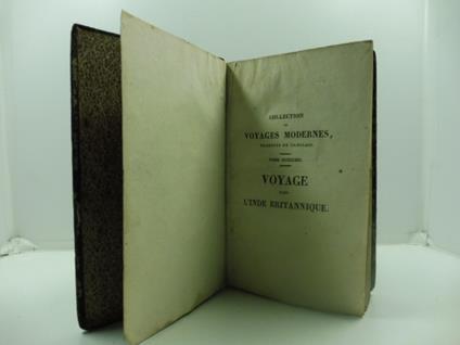 Voyage dans l'Inde Britannique contenant l'etat actuel de cette contre'e, l'histoire de la guerre des anglais contre Holkar et Scindiah, l'histoire de Shah - Aulum Empereur du Mogol et la description des moeur et usages de ce pays avec des vues sur l - copertina