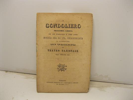 Il gondoliero. Tragedia lirica in um prologo e tre atti. Musica del M. Fr. Chiaromonte da rappresentarsi in Torino al Teatro Nazionale nella primavera 1852 - copertina