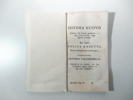 Sistema nuovo intorno all'anima pensante, e alla circolazione degli Spiriti animali Del Signor Felice Rosetti Medico di Giovenazzo nella Puglia Al Signor Cavalier Antonio Vallisneri SEGUE Risposta del Signor Vallisneri SEGUE Risposta del Signor Feli - copertina
