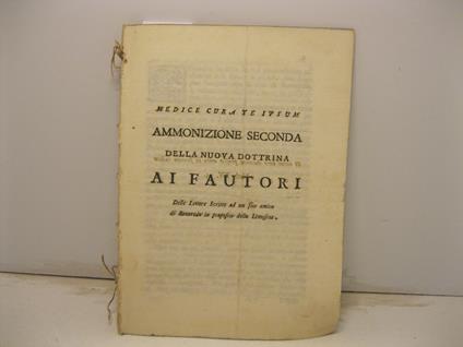 Medice curate ipsum. Ammonizione seconda della nuova dottrina ai fautori delle lettere scritte ad un suo amico di Roveredo in proposito della limosina - copertina