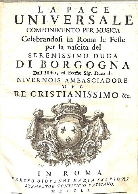 La pace universale. Componimento per musica celebrandosi in Roma le feste per la nascita del Serenissimo Duca di Borgogna - copertina