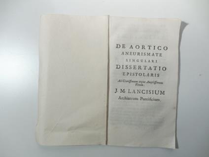 De aortico aneurismate singulari dissertatio epistolaris. Ad clarissimum atque amplissimum virum J. M. Lancisium archiatrum pontificium - copertina
