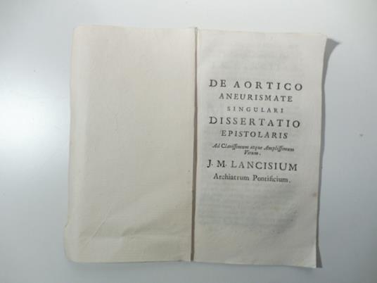 De aortico aneurismate singulari dissertatio epistolaris. Ad clarissimum atque amplissimum virum J. M. Lancisium archiatrum pontificium - copertina