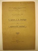 L' igiene e la fisiologia degli 'apparecchi sanitari' Estratto dalla Rivista di Ingegneria Sanitaria e di Edilizia Moderna, diretta dal Prof. Pagliani (Torino) e dall'Ing. Marcovigi (Bologna). Anno XV - 1919 -N. 1 e seg