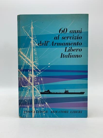 60 anni al servizio dell'Armamento Libero Italiano 1901 - 1960 - copertina