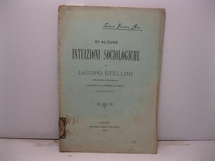 Di alcune intuizioni sociologiche di Jacopo Stellini filosofo friulano professore all'Universita' di Padova nel secolo XVIII - copertina