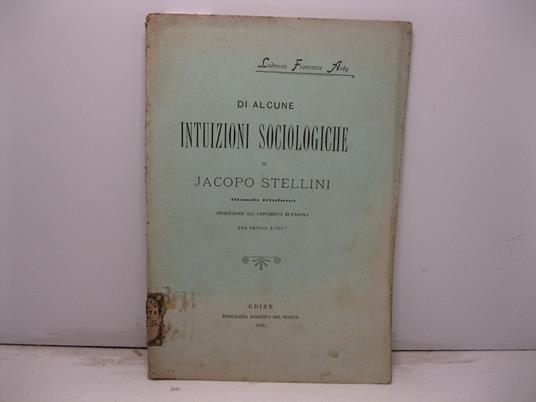 Di alcune intuizioni sociologiche di Jacopo Stellini filosofo friulano professore all'Universita' di Padova nel secolo XVIII - copertina