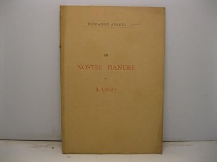 Le nostre pianure ed il lago. Memoria letta all'Accademia d'Agricoltura Arti e Commercio di Verona nella seduta del 16 febbraio 1882 - copertina