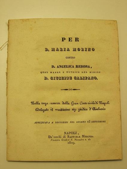 Per D. Maria Morino contro D. Angelica Rebora, qual madre e tutrice del minore D. Giuseppe Califano Nella terza camera della Gran Corte civile di Napoli. Delegato il meritissimo sig. giudice d'Ambrosio. Appuntata a decidersi pel giorno 25 settembre - copertina