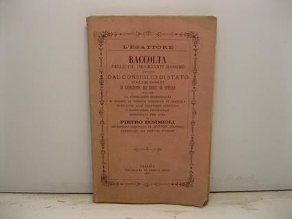 Raccolta delle piu' importanti massime emanate dal consiglio di Stato dalle corti di Cassazione, dei Conti, di Appello non che da risoluzioni ministeriali e pareri di distinti scrittori in materia attinente alle esattorie comunali e ricevitorie provi - copertina