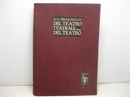 Del teatro teatrale ossia del teatro con 200 riproduzioni di apparati e bozzetti scenici - copertina