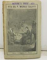Memorie intorno alla vita del P. Michele Szcytt - Memorie intorno ad Eugenio dei marchesi Cusani Confalonieri. Ragionamenti etnografici del P. Antonio Bresciani. D. C. D. G. Volume unico