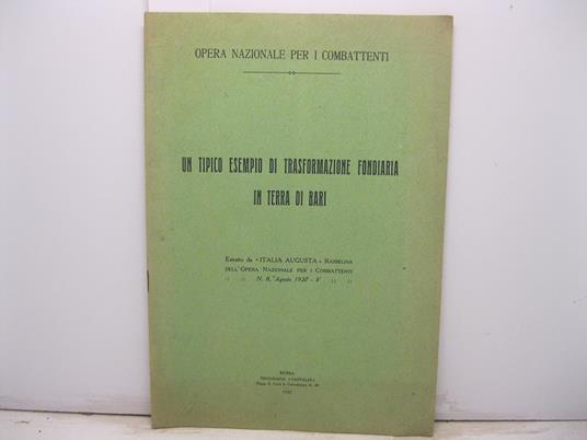 Un tipico esempio di trasformazione fondiaria in terra di Bari. Estratto da Italia Augusta Rassegna dell'Opera Nazionale per i Combattenti. N. 8, Agosto 1927 - V - copertina