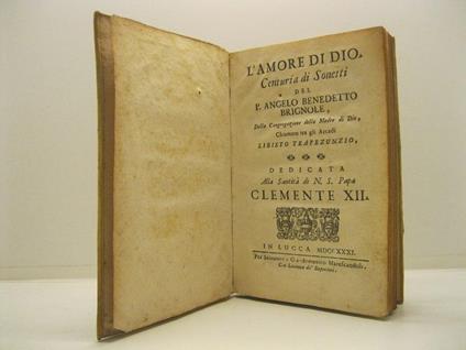 L' amore di Dio. Centuria di sonetti del P. Angelo Benedetto Brignole della Congregazione della madre di Dio chiamato tra gli Arcadi Libisto Trapezunzio dedicata alla santita' di N. S. Papa Clemente XII - copertina