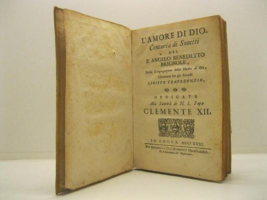 L' amore di Dio. Centuria di sonetti del P. Angelo Benedetto Brignole della Congregazione della madre di Dio chiamato tra gli Arcadi Libisto Trapezunzio dedicata alla santita' di N. S. Papa Clemente XII - copertina