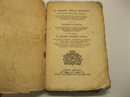 Il trionfo della religione cristiana - cattolica - romana sugli errori massime del tempo corrente e segnatamente su quelli d'un libro moderno trattante della natura dei miracoli e delle profezie ossia taumatologia in cui si dei miracoli come delle pr - copertina