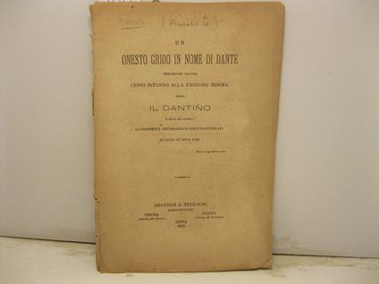 Un onesto grido in nome di Dante. Precedono alcuni cenni intorno alla edizione minima detta il Dantino e segue una polemica.. - copertina